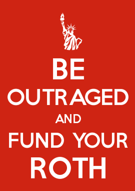 Be Outraged And Fund Your Roth